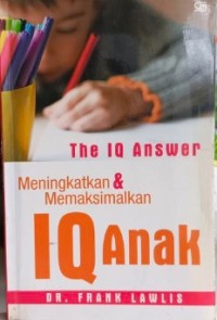 Image of The IQ Answer: Meningkatkan dan Memaksimalkan IQ Anak
